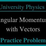 Angular Momentum With Vectors Physics Practice Problem With Solution