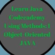 Codecademy Learn Java Using Methods Part 1 Object Oriented