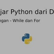 Menguasai Perulangan WHILE Dan FOR Dalam Python