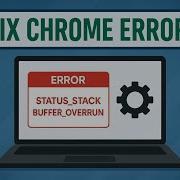 How To Fix Chrome STATUS STACK BUFFER OVERRUN Error