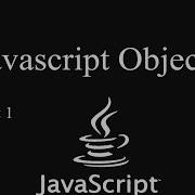 Intro To JavaScript Obects Part 1 Object Creation