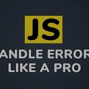 Pro Tips To Master JavaScript Error Handling