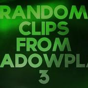 Random Clips From Shadowplay 3
