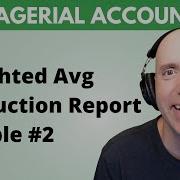MA12 Production Cost Report Weighted Average Step By Step Example