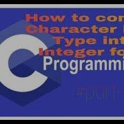 How To Convert Character Data Type Into Integer Part 7 C Language Tutorial