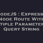 NodeJS Express Node Route With Multiple Parameters In Query String