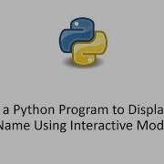Write A Python Program To Display Your Name Using Interactive Mode