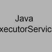 Java ExecutorService Tutorial