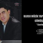GÜMÜŞHAN BEĞENİLEN ESERLERİ ULUSU MÜZİK YAPIM KARIŞIK SEÇMECE ŞARKILAR