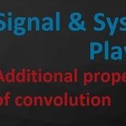 Additional Properties Of Convolution In Signals And Systems