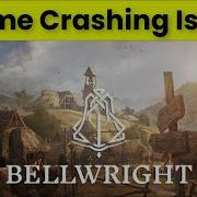 BELLWRIGHT GAME CRASHING REPORT Fix