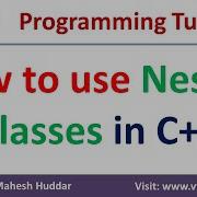 How To Use NESTED Classes In C Enclosing Class C Tutorial By Mahesh Huddar