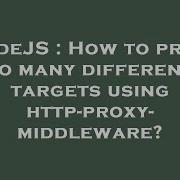 NodeJS How To Proxy To Many Different Targets Using Http Proxy Middleware