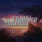 ChillStep Ambient Mix 2025 2 Hours
