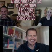 A Mob Programming Journey From A Product Manager S Perspective With Scott Fulton
