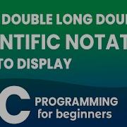 Displaying Float Double Long Double Values In Scientific Notation In C Programming Language