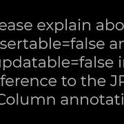 Java Please Explain About Insertable False And Updatable False In Reference To The JPA 5solution