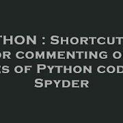 PYTHON Shortcut Key For Commenting Out Lines Of Python Code In Spyder