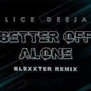 Alice Deejay Better Off Alone Blexxter Remix