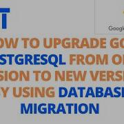 How To Upgrade GCP Postgresql From Old Version To New Version By Using Database Migration DMS In GCP