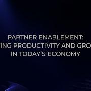 Partner Enablement Driving Productivity And Growth In Today S Economy