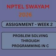 NPTEL Problem Solving Through Programming In C ASSIGNMENT 2 Solutions Week 2 JAN 2026 Nptel