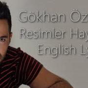 Gokhan Ozen Resimler Hayaller English Lyrics