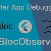 Flutter BlocObserver Track Your App States App Debugging