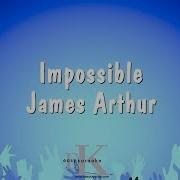 Impossible James Arthur Karaoke Version