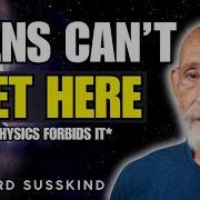 The Physics That Makes Interstellar Travel IMPOSSIBLE Leonard Susskind