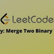 LeetCode Easy Merge Two Binary Trees Top 100 Liked
