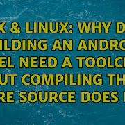 Why Does Building An Android Kernel Need A Toolchain But Compiling The Entire Source Does Not