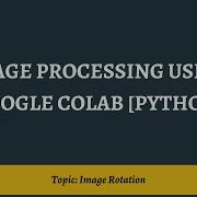 4 Image Rotation Image Processing Using Google Colab Python