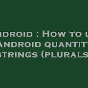 Android How To Use Android Quantity Strings Plurals