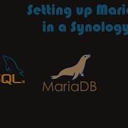 Installing MariaDB MySQL As A Container Backend In A Synology NAS