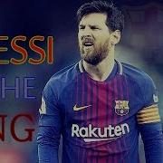 LIONEL MESSI The KING Of Football 2017 2018 HD