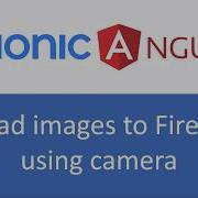 Ionic Angular Tutorial 2 How To Upload Image To Firebase Using Camera Display Image