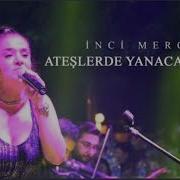İnci Mercan Ateşlerde Yanacağım