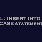 SQL INSERT INTO In A CASE Statement