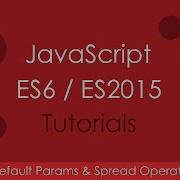 JavaScript ES6 ES2015 07 Default Params Spread Operator