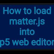 1 How To Load Matter Js Into P5 Web Editor P5 Js