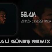 Riririrarara Rararara Ahiyan Ersay Üner Ali Güneş Remix Selam