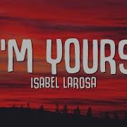 Isabel LaRosa I M Yours Sped Up Lyrics
