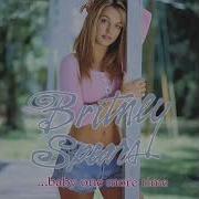 Britney Spears Let Me Take You There Baby One More Time Unreleased