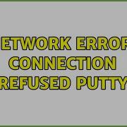 Ubuntu Network Error Connection Refused Putty 2 Solutions
