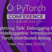 Короткий доклад Отладка неотлаживаемого Представляем Torch Distributed Debug Тристан Райс