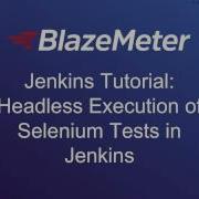 Jenkins Tutorial Headless Execution Of Selenium Tests In Jenkins