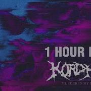KORDHELL MURDER IN MY MIND 1 HOUR LOOP
