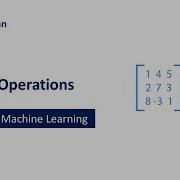5 1 8 Matrix Operations Addition Subtraction Multiplication Mathematics For Machine Learning