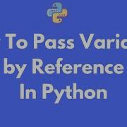 How Do I Pass A Variable By Reference In Python